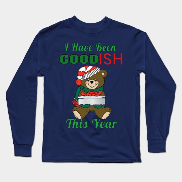 I Have Been Good-Ish This Year Cute Toy Bear Naughty Christmas Gift Long Sleeve T-Shirt by klimentina